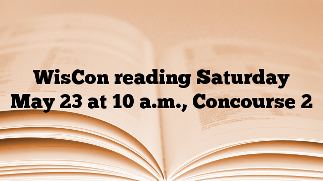 WisCon reading Saturday May 23 at 10 a.m., Concourse 2